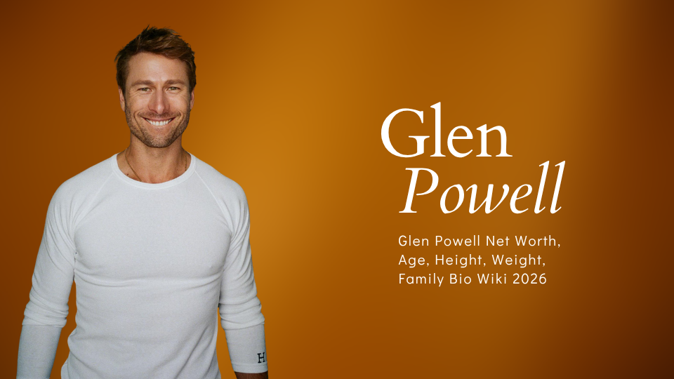 Glen Powell Net Worth, Age, Height, Weight, Family Bio Wiki 2026