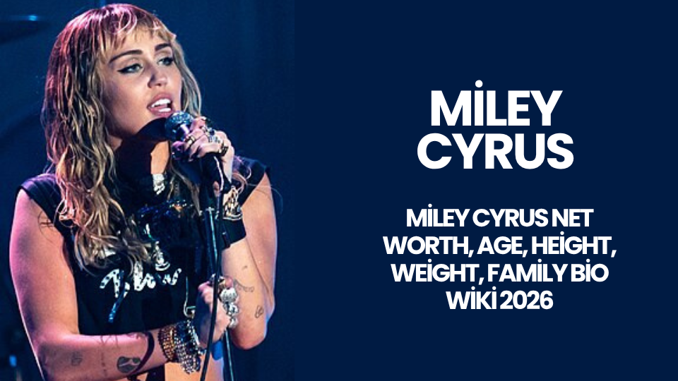 Miley Cyrus Net Worth, Age, Height, Weight, Family Bio Wiki 2026